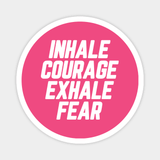 Inhale Courage Exhale Fear #3 Magnet